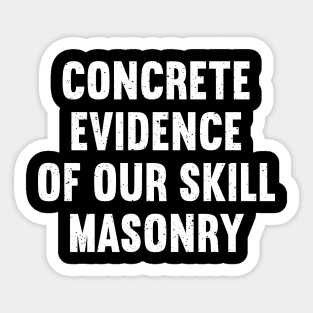 Concrete Evidence of Our Skill Masonry Sticker